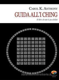Ebook Guida all'I Ching di Anthony Carol K. edito da Verdechiaro