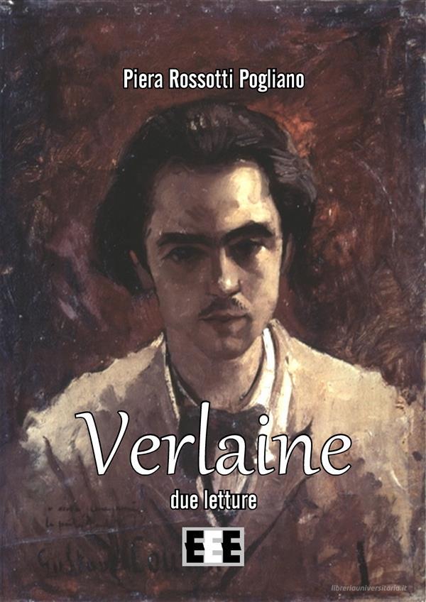 Ebook Verlaine, due letture di Piera Rossotti Pogliano edito da Edizioni Esordienti E-book