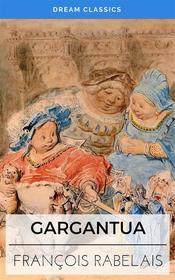 Ebook Gargantua (Dream Classics) di François Rabelais, Dream Classics edito da Adrien Devret