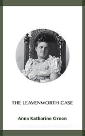 Ebook The Leavenworth Case di Anna Katharine Green edito da Blackmore Dennett