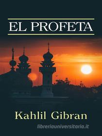 Ebook El Profeta (Traducción: David De Angelis) di Kahlil Gibran edito da Stargatebook