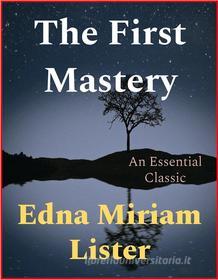 Ebook The First Mastery di Edna Miriam Lister edito da Andura Publishing