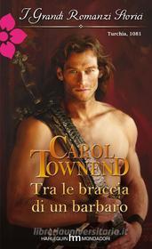 Ebook Tra le braccia di un barbaro di Carol Townend edito da HarperCollins Italia