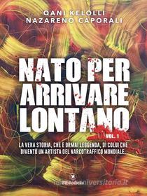 Ebook Nato per arrivare lontano di Qani Kelolli, Nazareno Caporali edito da Bibliotheka Edizioni