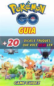 Ebook Guia Pokémon Go + 20 Dicas E Truques Que Você Deve Ler di Lori M Taylor edito da Game Guidez