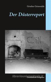 Ebook Der Düsterreport di Gristher Grimwalde edito da Books on Demand