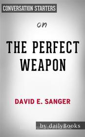 Ebook The Perfect Weapon: War, Sabotage, and Fear in the Cyber Age by David E. Sanger | Conversation Starters di dailyBooks edito da Daily Books