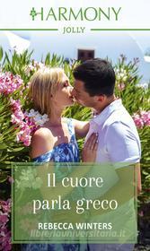 Ebook Il cuore parla greco di Rebecca Winters edito da HarperCollins Italia