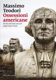 Ebook Ossessioni americane di Massimo Teodori edito da Marsilio