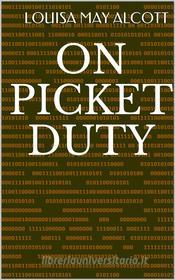 Ebook On Picket Duty di Louisa May Alcott edito da rtexe