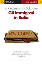 Ebook Gli immigrati in Italia di Asher Colombo, Giuseppe Sciortino edito da Società editrice il Mulino, Spa