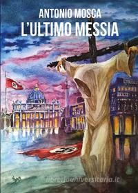 Ebook L'ultimo Messia di Antonio Mosca edito da Youcanprint