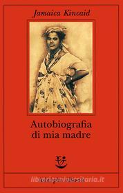 Ebook Autobiografia di mia madre di Jamaica Kincaid edito da Adelphi