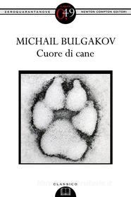 Ebook Cuore di cane di Michail Bulgakov edito da Newton Compton Editori