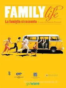 Ebook Family Life. La famiglia si racconta di A cura di Daniela Previtali edito da goWare