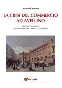 Ebook La crisi del commercio ad Avellino di Antonio Chiummo edito da Youcanprint