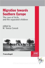 Ebook Migrations towards Southern Europe. The case of Sicily and the Separated Children di AA. VV., Maria Teresa Consoli edito da Franco Angeli Edizioni