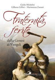 Ebook Fraternità ferite dalla Genesi ai Vangeli di Gillini Gilberto, Michelini Giulio, Zattoni Mariateresa edito da San Paolo Edizioni