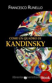 Ebook Come un quadro di Kandinsky di Francesco Runello edito da Edizioni DrawUp