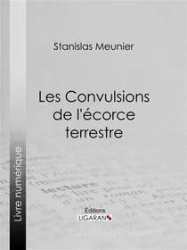 Ebook Les Convulsions de l'écorce terrestre di Ligaran, Stanislas Meunier edito da Ligaran