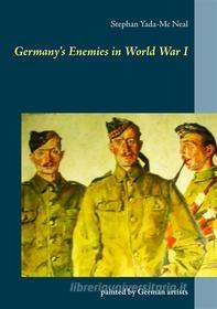 Ebook Germany's Enemies in World War I di Stephan Yada-Mc Neal edito da Books on Demand