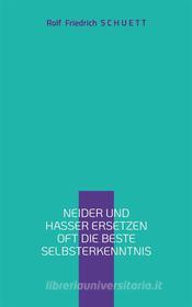 Ebook Neider und Hasser ersetzen oft die beste Selbsterkenntnis di Rolf Friedrich Schuett edito da Books on Demand