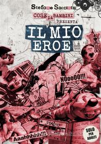Ebook Il mio eroe di Stefano Saccinto edito da Stefano Saccinto