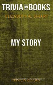 Ebook My Story by Elizabeth A. Smart (Trivia-On-Books) di Trivion Books edito da Trivion Books