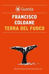 Ebook Terra del fuoco di Francisco Coloane edito da Guanda