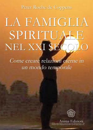 Ebook Famiglia Spirituale nel XXI secolo (La) di Peter Roche de Coppens edito da Anima Edizioni