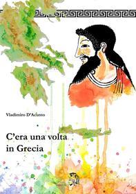 Ebook C'era una volta in Grecia di Vladimiro D'Acunto edito da Edizioni Archeoares