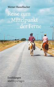 Ebook Reise zum Mittelpunkt der Ferne di Werner Hasselbacher edito da Books on Demand