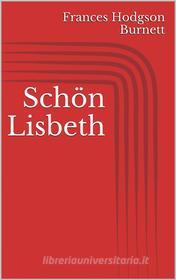 Ebook Schön Lisbeth di Frances Hodgson Burnett edito da Paperless