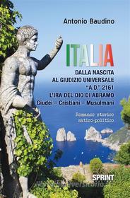 Ebook Italia - Dalla nascita al Giudizio Universale A.D. 2161 di Antonio Baudino edito da Booksprint