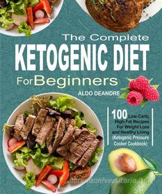 Ebook The Complete Ketogenic Diet for Beginners di Aldo Deandre edito da MarkHollis