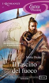 Ebook Il fascino del fuoco (I Romanzi Extra Passion) di Drake Mirta edito da Mondadori
