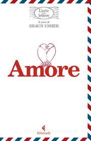 Ebook Amore, l’arte delle lettere di Shaun Usher (a cura di) edito da Feltrinelli Editore
