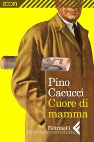 Ebook Cuore di mamma di Pino Cacucci edito da Zoom Feltrinelli