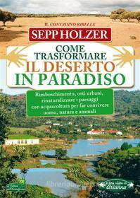 Ebook Come Trasformare il Deserto in Paradiso di Sepp Holzer edito da Arianna Editrice