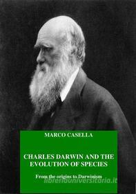 Ebook Charles Darwin and the evolution of species - From the origins to Darwinism di Marco Casella edito da Marco Casella