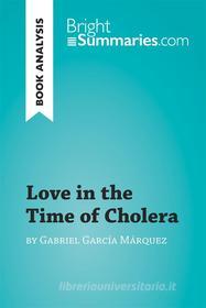 Ebook Love in the Time of Cholera by Gabriel García Márquez (Book Analysis) di Bright Summaries edito da BrightSummaries.com