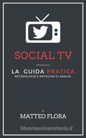 Ebook Social TV: metodologie e metriche di analisi di Matteo Flora edito da Matteo G.P. Flora