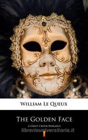 Ebook The Golden Face di William Le Queux edito da Ktoczyta.pl