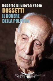 Ebook Dossetti, il dovere della politica di Roberto Di Giovan Paolo edito da Nutrimenti