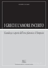 Ebook I greci e l&apos;amore incerto di Giuseppe Colombo edito da EDUCatt Università Cattolica