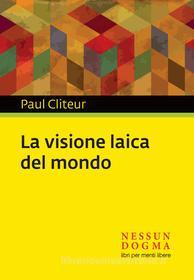 Ebook La visione laica del mondo di Cliteur Paul edito da Nessun Dogma