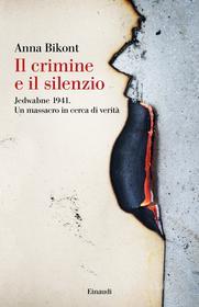Ebook Il crimine e il silenzio di Bikont Anna edito da Einaudi