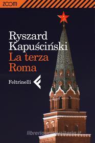 Ebook La terza Roma di Ryszard Kapu?ci?ski edito da Zoom Feltrinelli