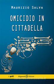 Ebook Omicidio in Cittadella di Maurizio Salva edito da Gilgamesh Edizioni