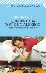 Ebook Questa casa non è un albergo! di Alberto Pellai edito da Kowalski Editore